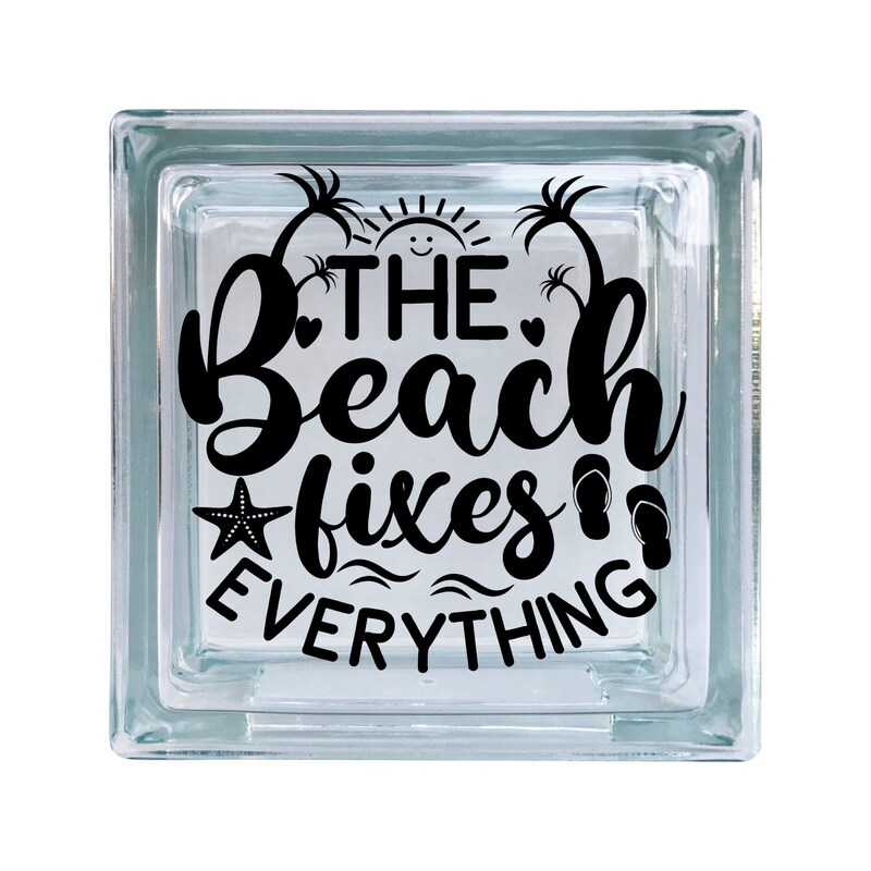 The Beach Fixes Everything Vinyl Decal For Glass Blocks, Car, Computer, Wreath, Tile, Frames